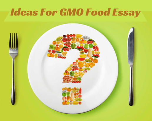 Topic Ideas and Advice for a Genetically Modified Food Essay