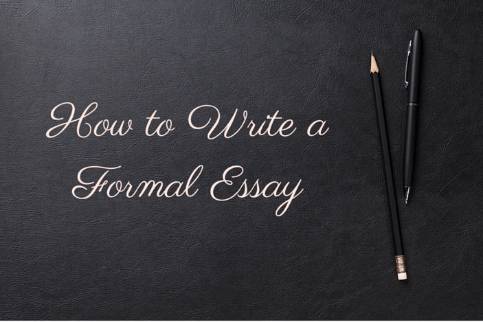 How to Write a Formal Essay – Get your Sophistication on!